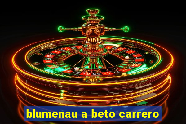 blumenau a beto carrero